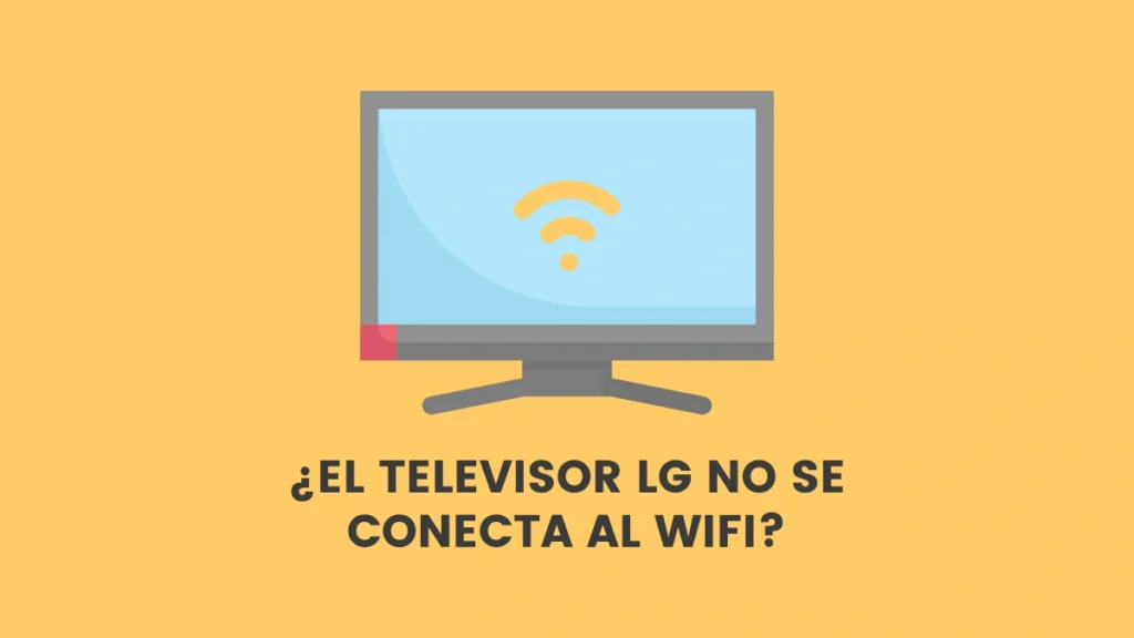 solucion televisor LG no se conecta al WiFi