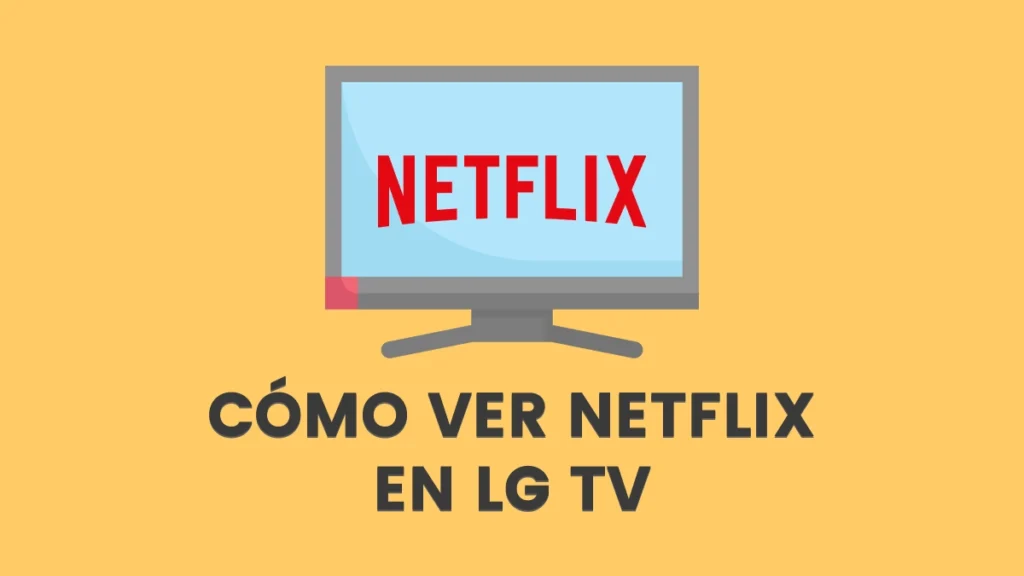 cómo descargar e instalar Netflix en tu Smart TV LG