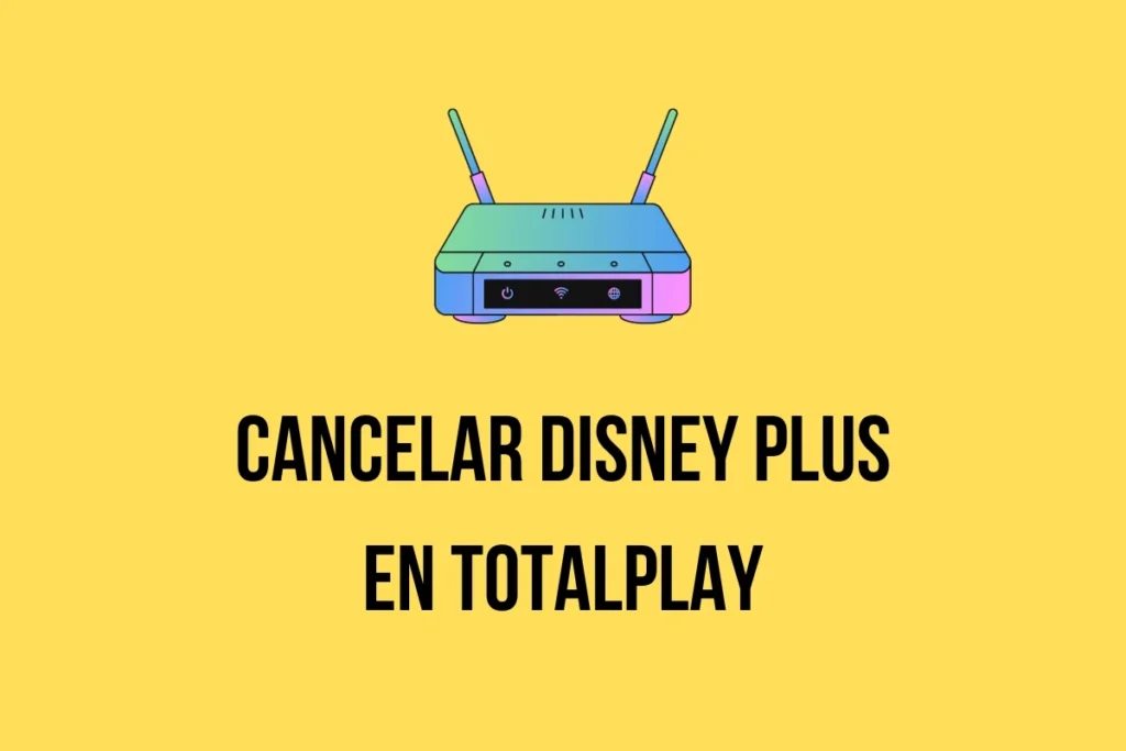 como Cancelar Disney plus en Totalplay